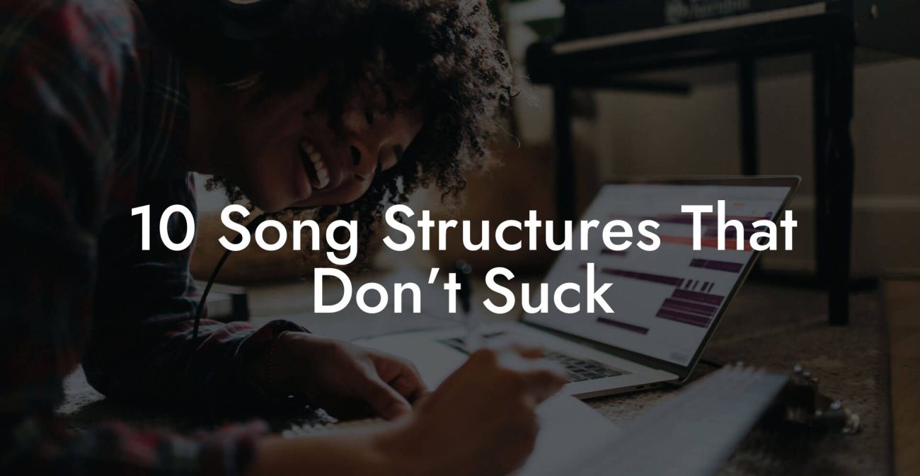 10 Song Structures That Don’t Suck