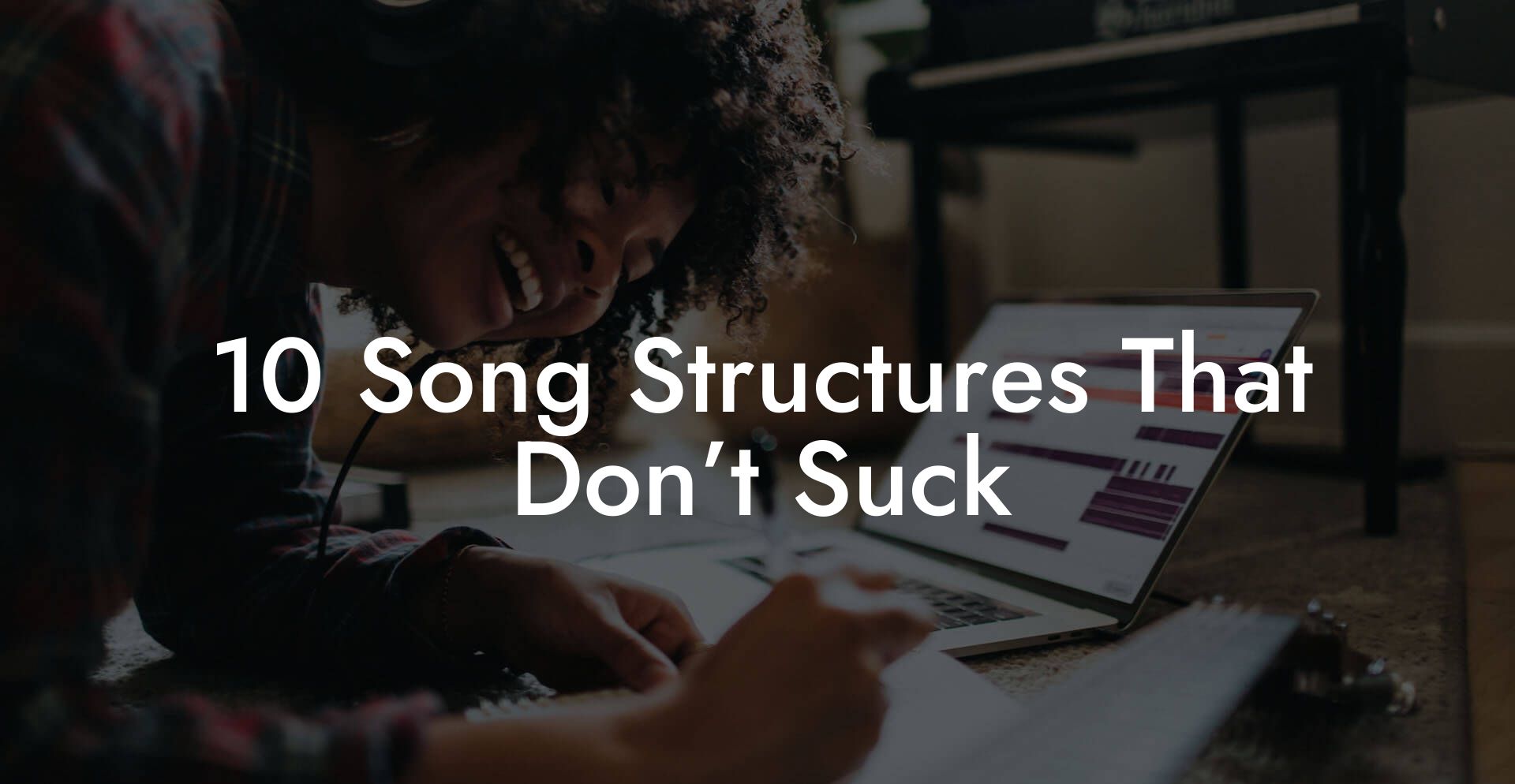 10 Song Structures That Don’t Suck