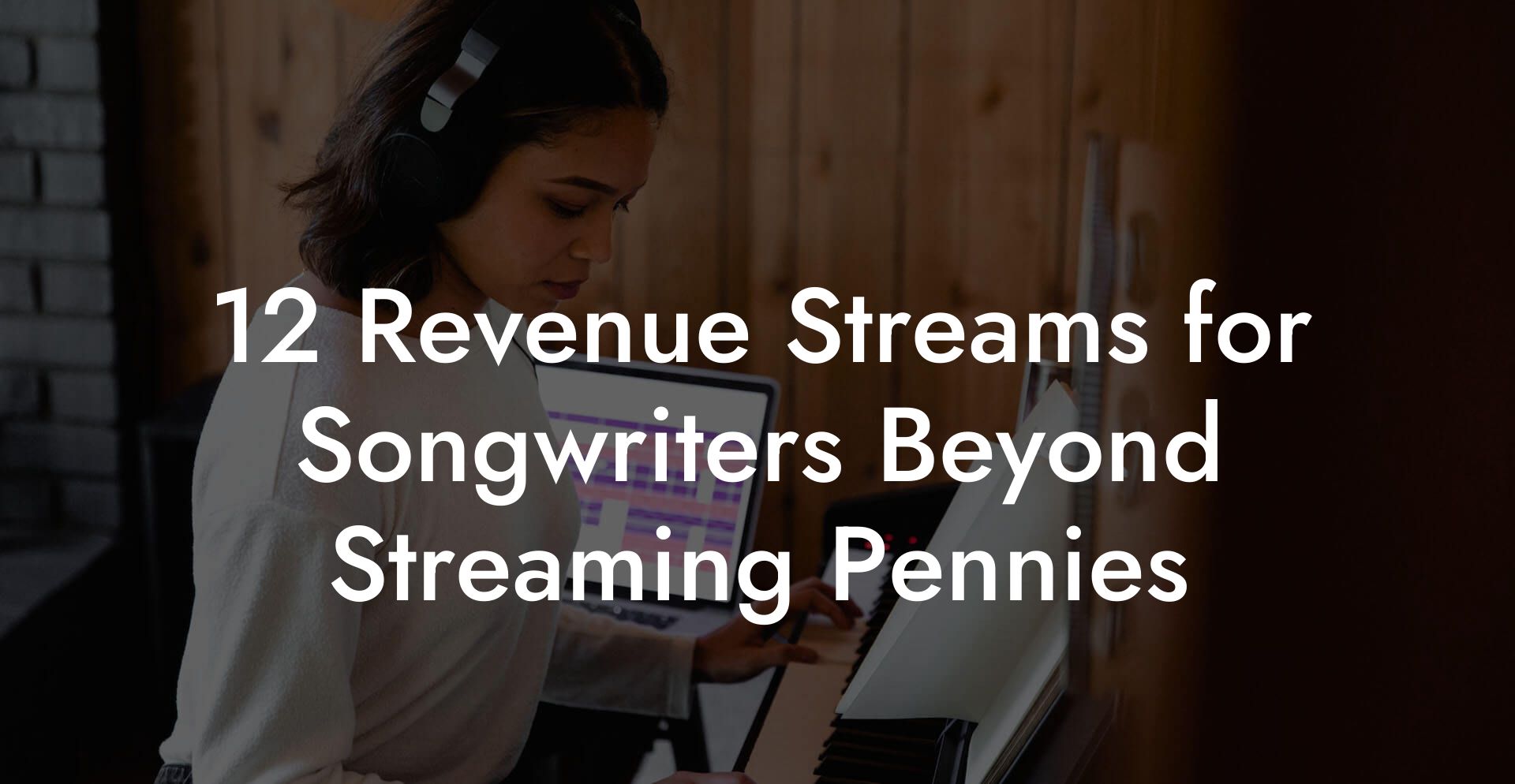 12 Revenue Streams for Songwriters Beyond Streaming Pennies