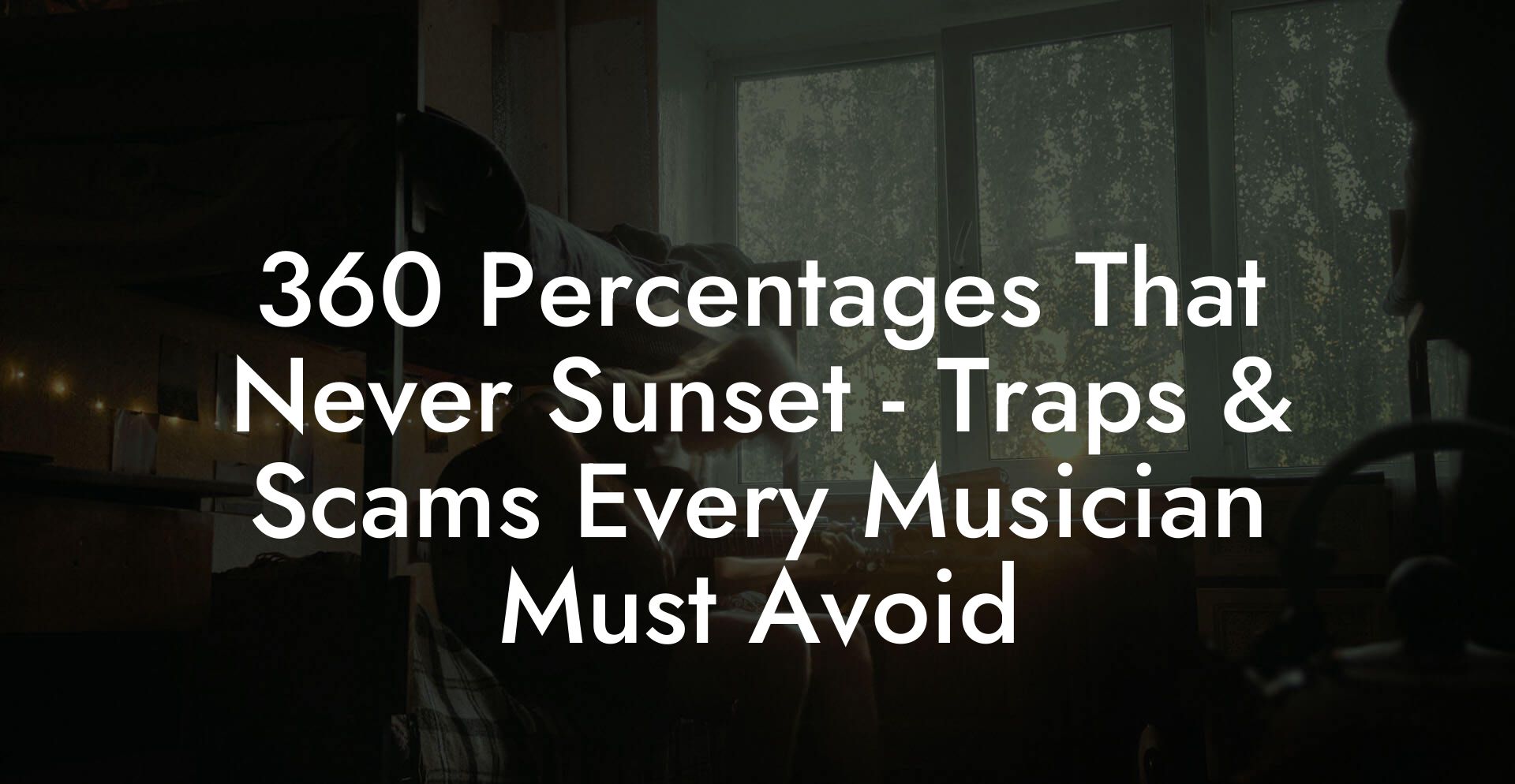 360 Percentages That Never Sunset - Traps & Scams Every Musician Must Avoid