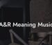 A&R Meaning Music