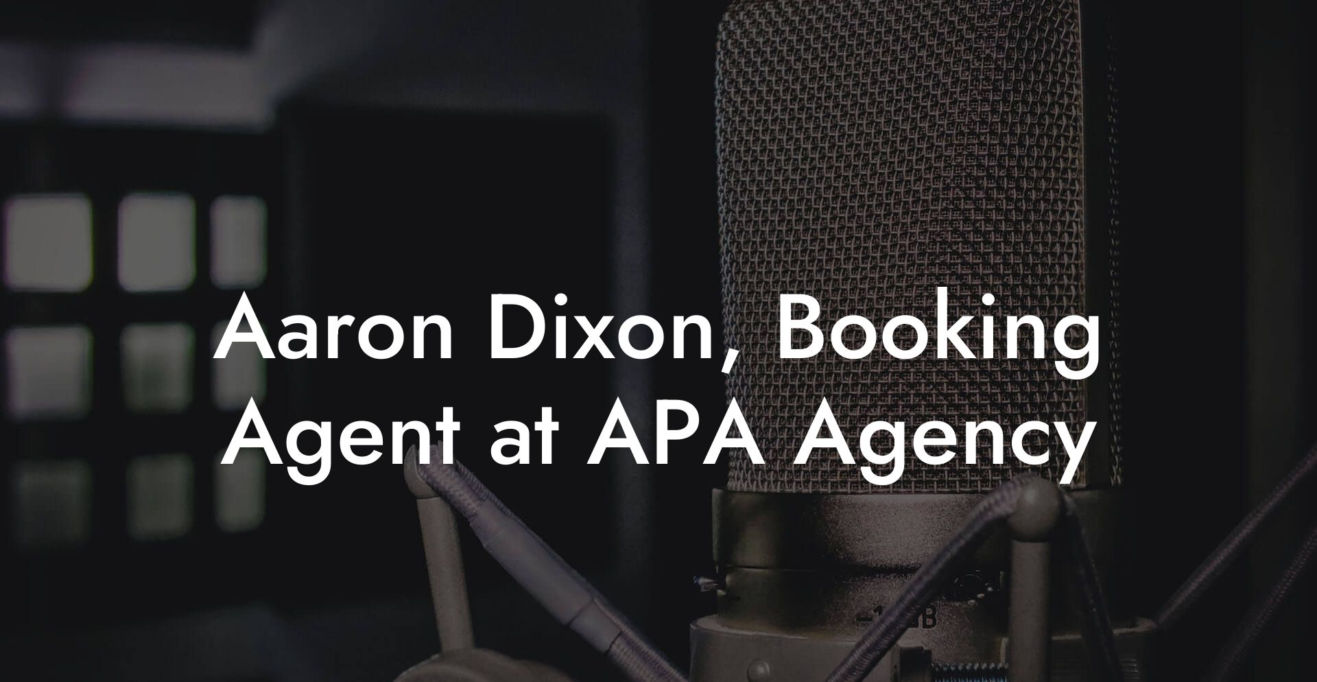 Aaron Dixon, Booking Agent at APA Agency