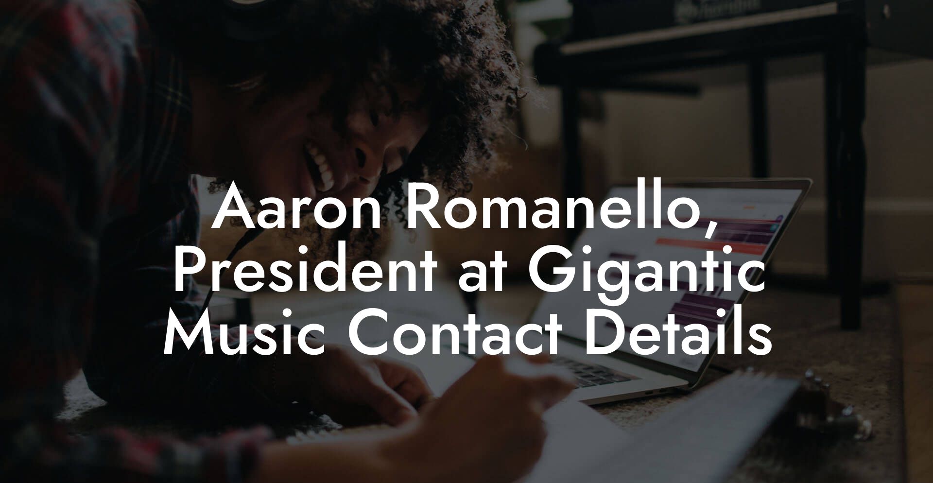 Aaron Romanello, President at Gigantic Music Contact Details