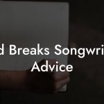 Acid Breaks Songwriting Advice