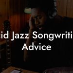 Acid Jazz Songwriting Advice