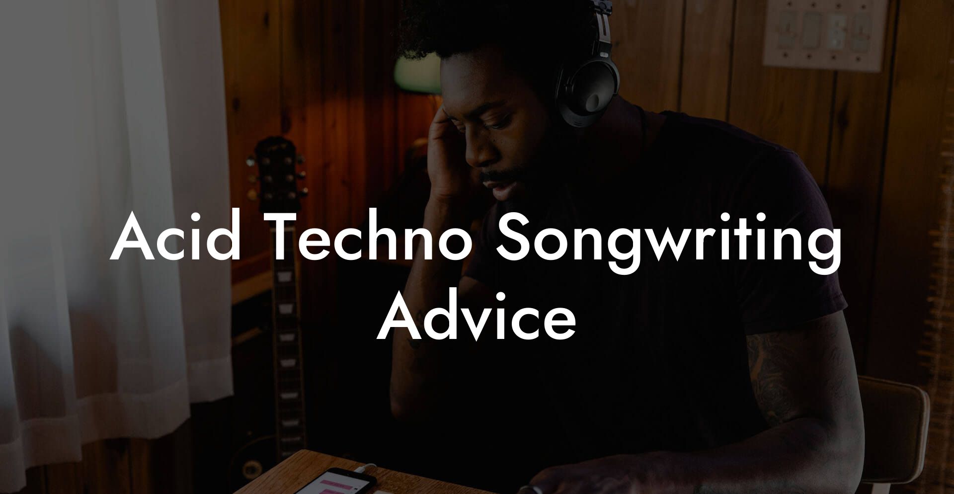 Acid Techno Songwriting Advice