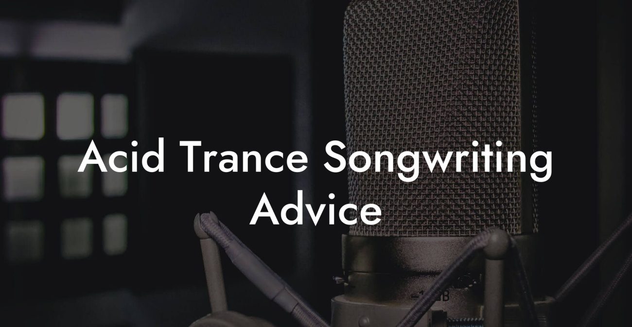 Acid Trance Songwriting Advice