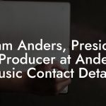 Adam Anders, President / Producer at Anders Music Contact Details