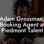Adam Grossman, Booking Agent at Piedmont Talent