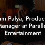 Adam Palya, Production Manager at Parallel Entertainment