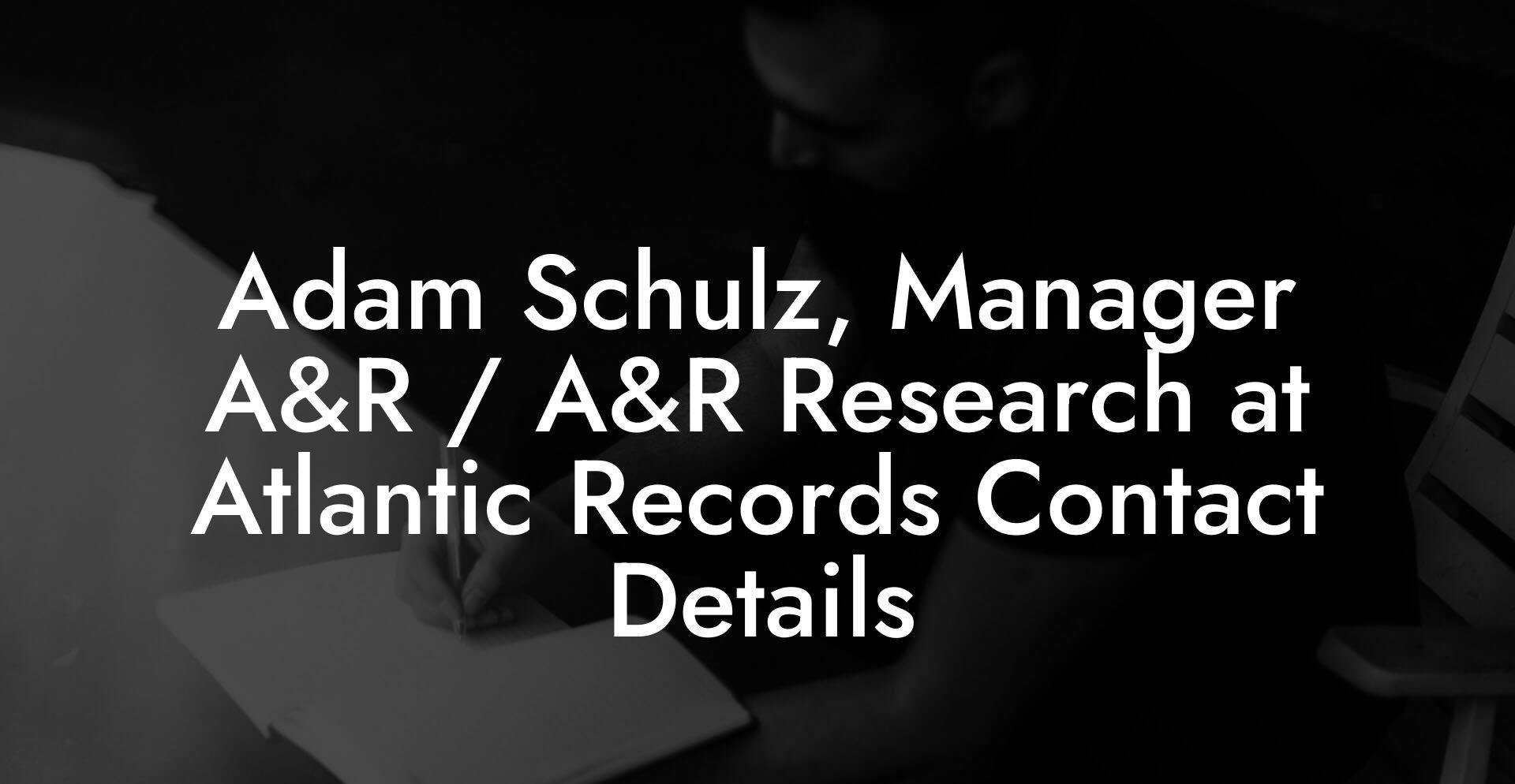 Adam Schulz, Manager A&R / A&R Research at Atlantic Records Contact Details