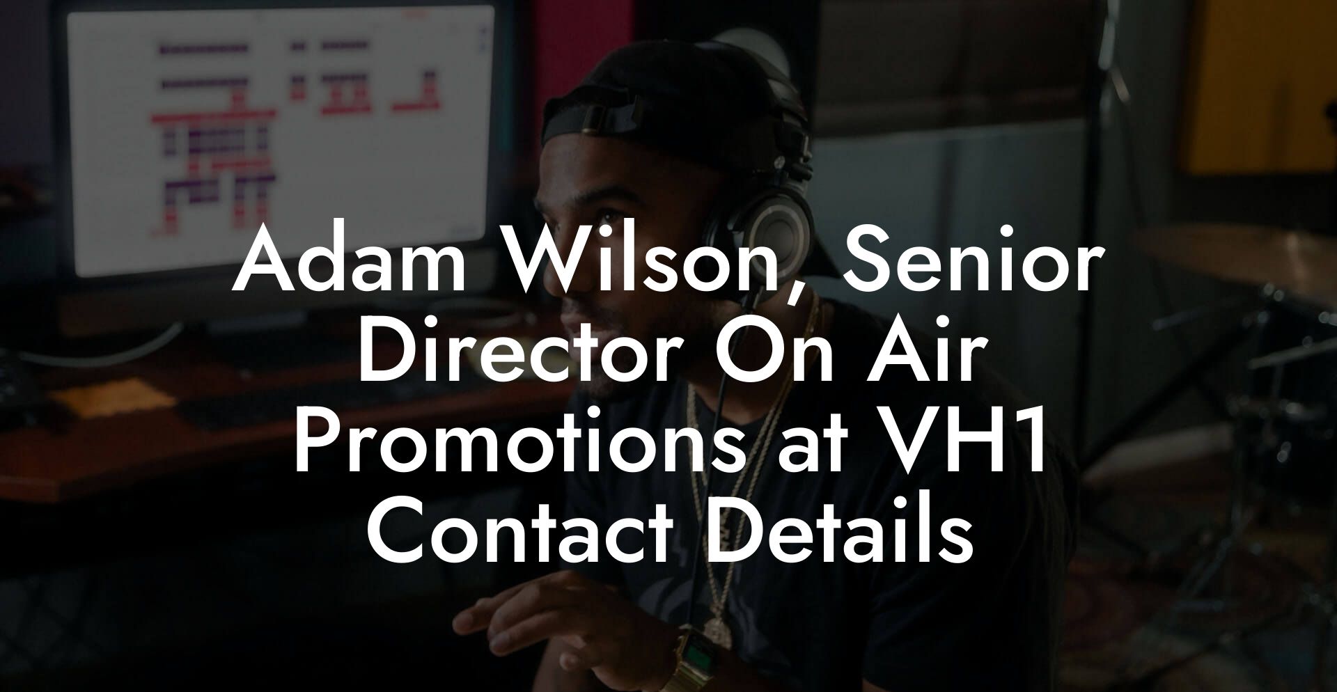 Adam Wilson, Senior Director On Air Promotions at VH1 Contact Details