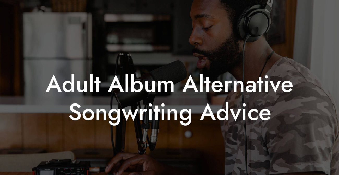 Adult Album Alternative Songwriting Advice