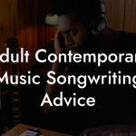 Adult Contemporary Music Songwriting Advice