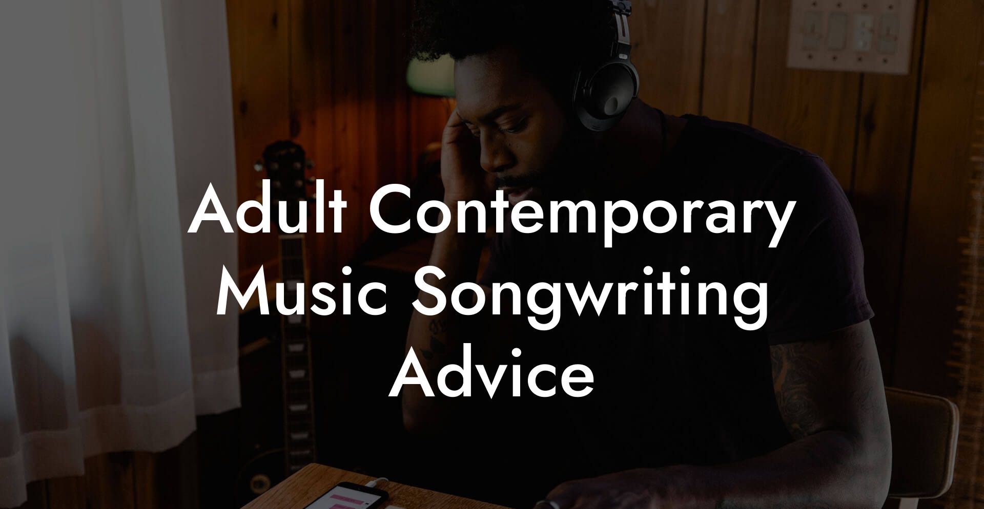 Adult Contemporary Music Songwriting Advice