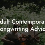 Adult Contemporary Songwriting Advice