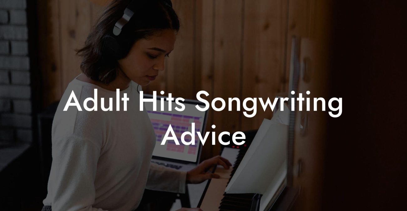 Adult Hits Songwriting Advice