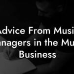 Advice From Music Managers in the Music Business