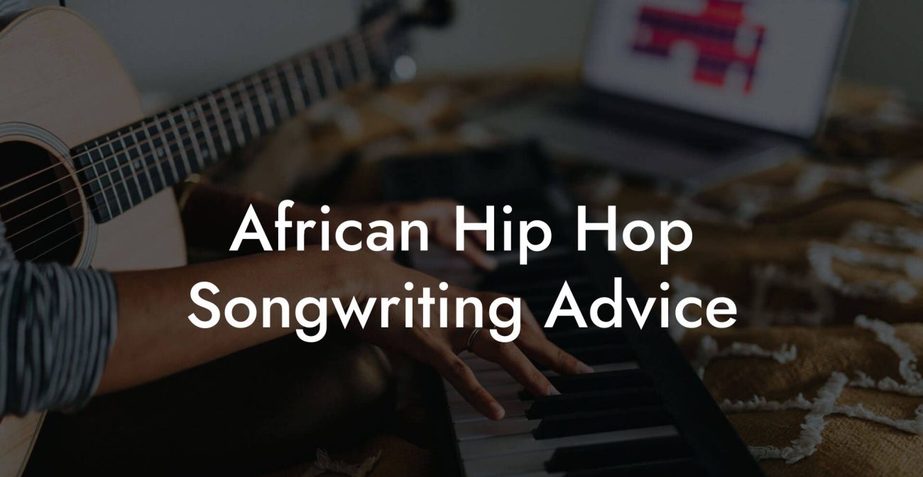 African Hip Hop Songwriting Advice