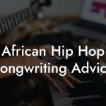 African Hip Hop Songwriting Advice