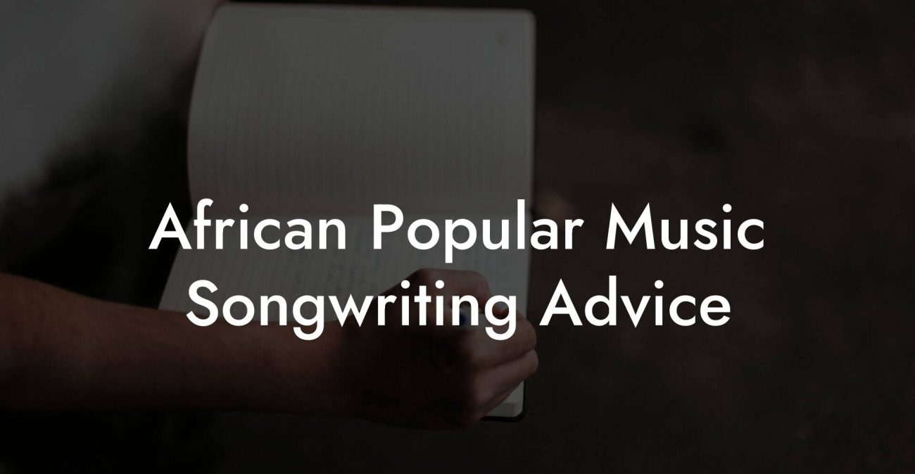 African Popular Music Songwriting Advice