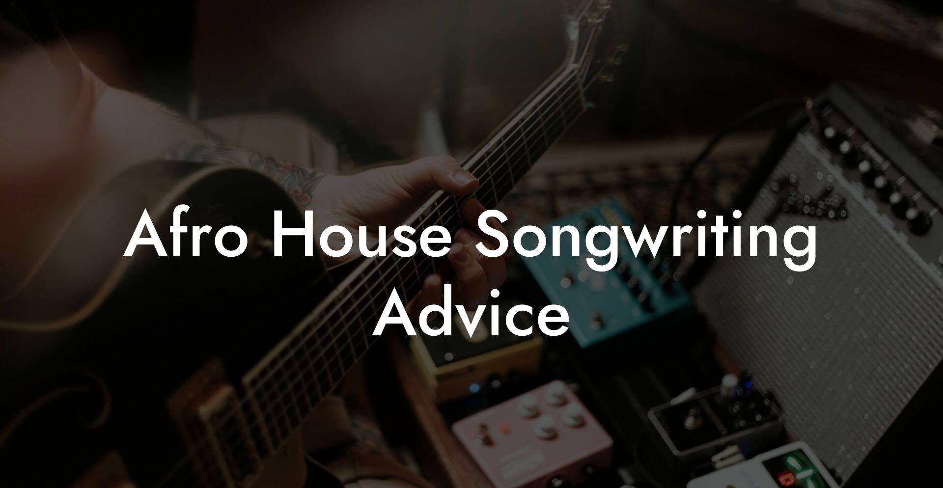 Afro House Songwriting Advice