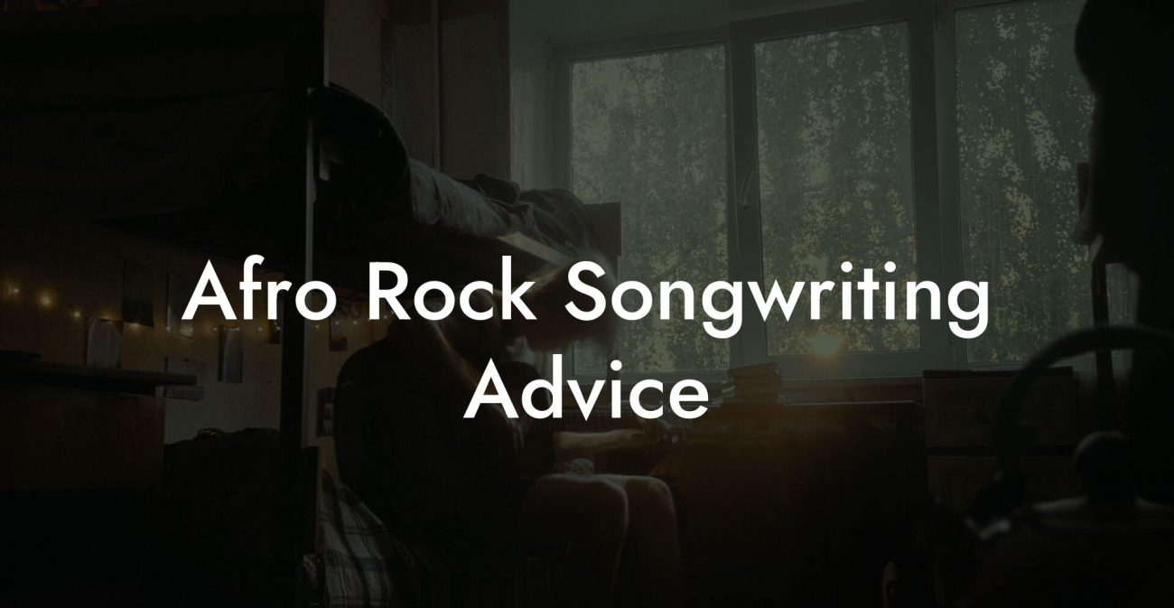 Afro Rock Songwriting Advice