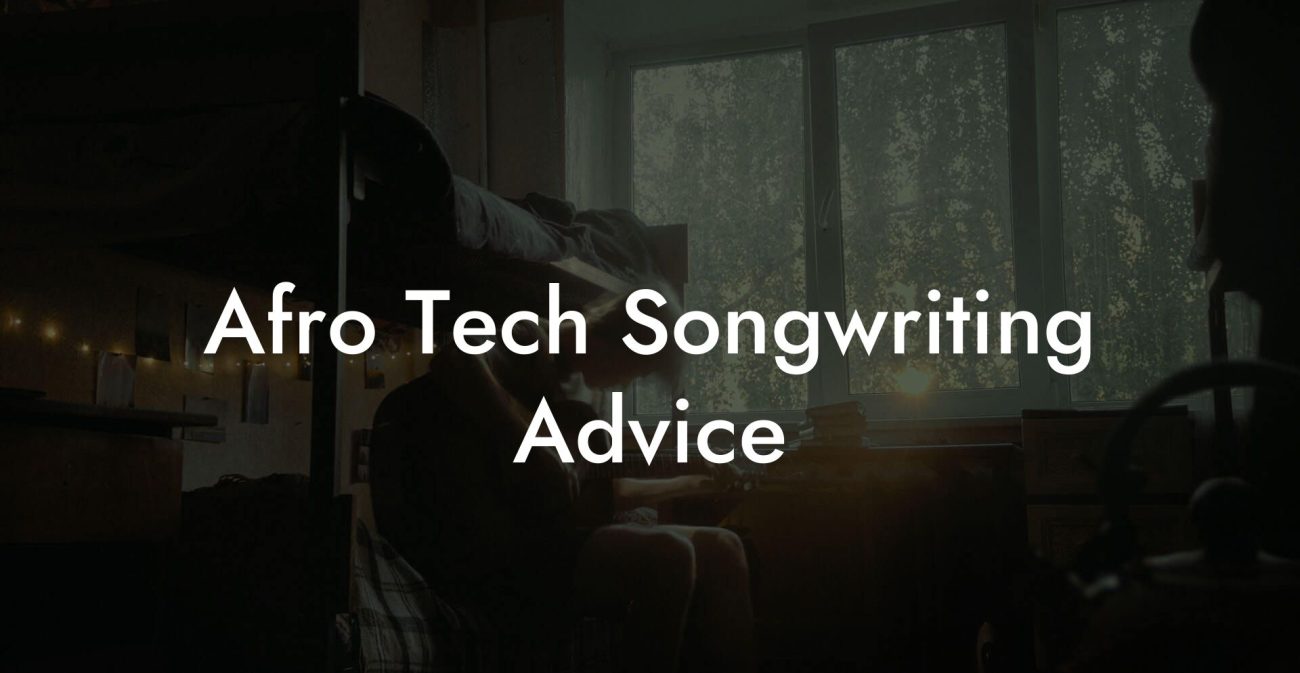 Afro Tech Songwriting Advice