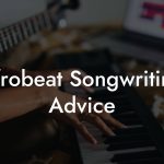 Afrobeat Songwriting Advice