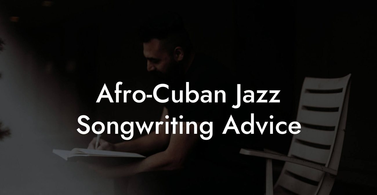 Afro-Cuban Jazz Songwriting Advice