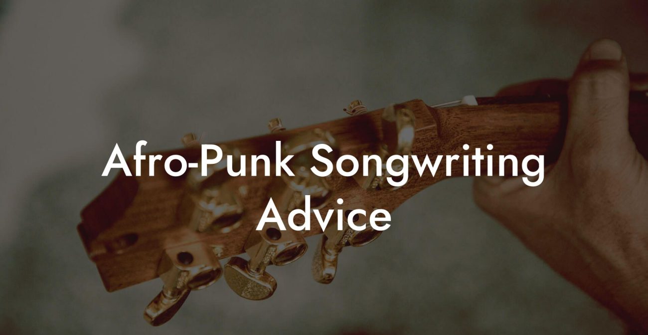 Afro-Punk Songwriting Advice