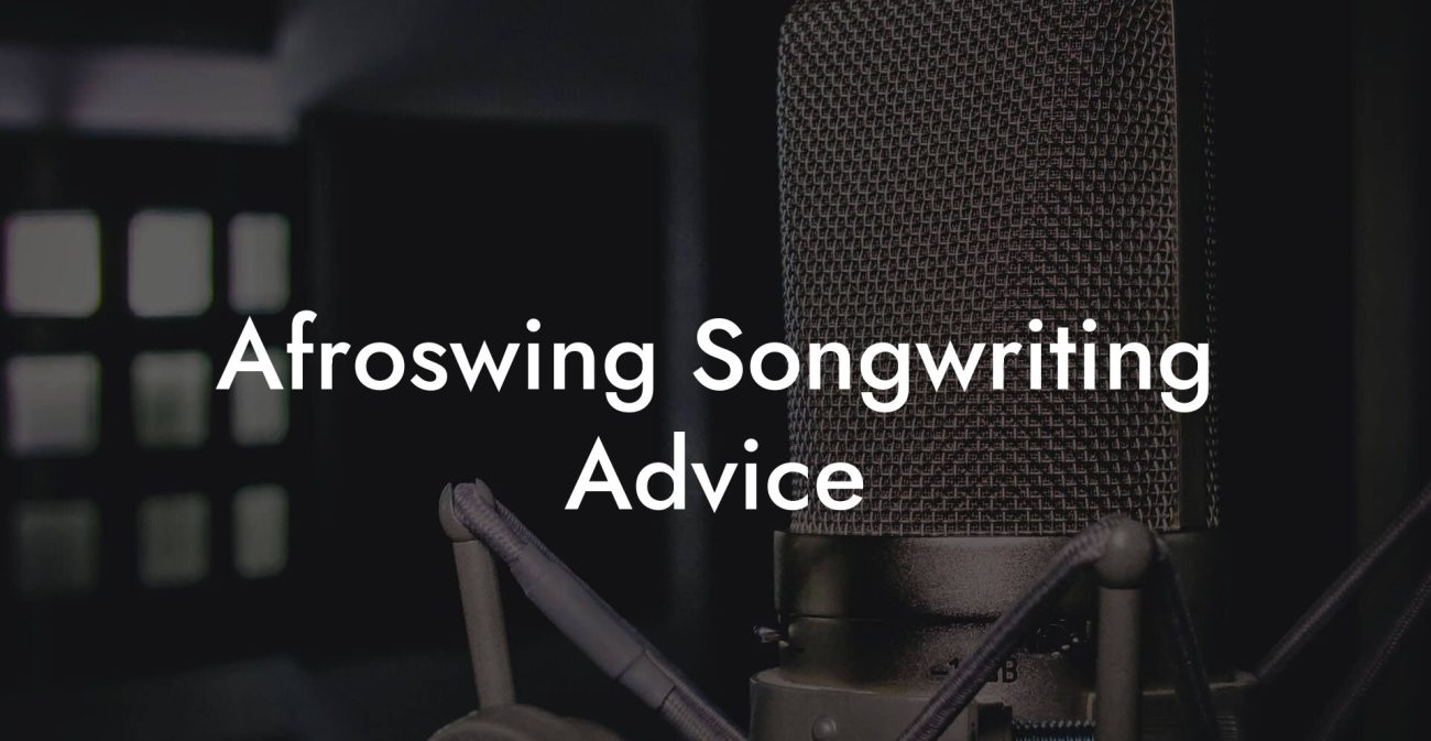 Afroswing Songwriting Advice