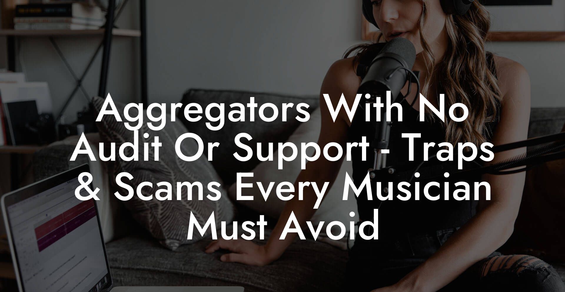 Aggregators With No Audit Or Support - Traps & Scams Every Musician Must Avoid