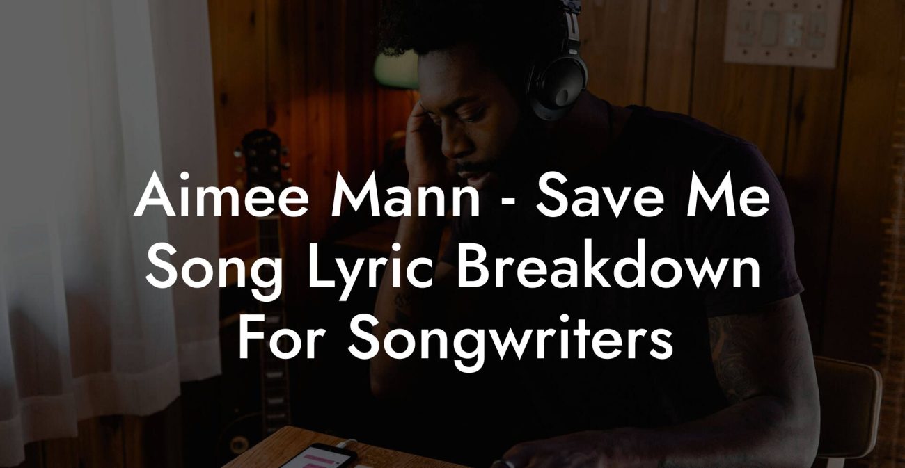 Aimee Mann - Save Me Song Lyric Breakdown For Songwriters