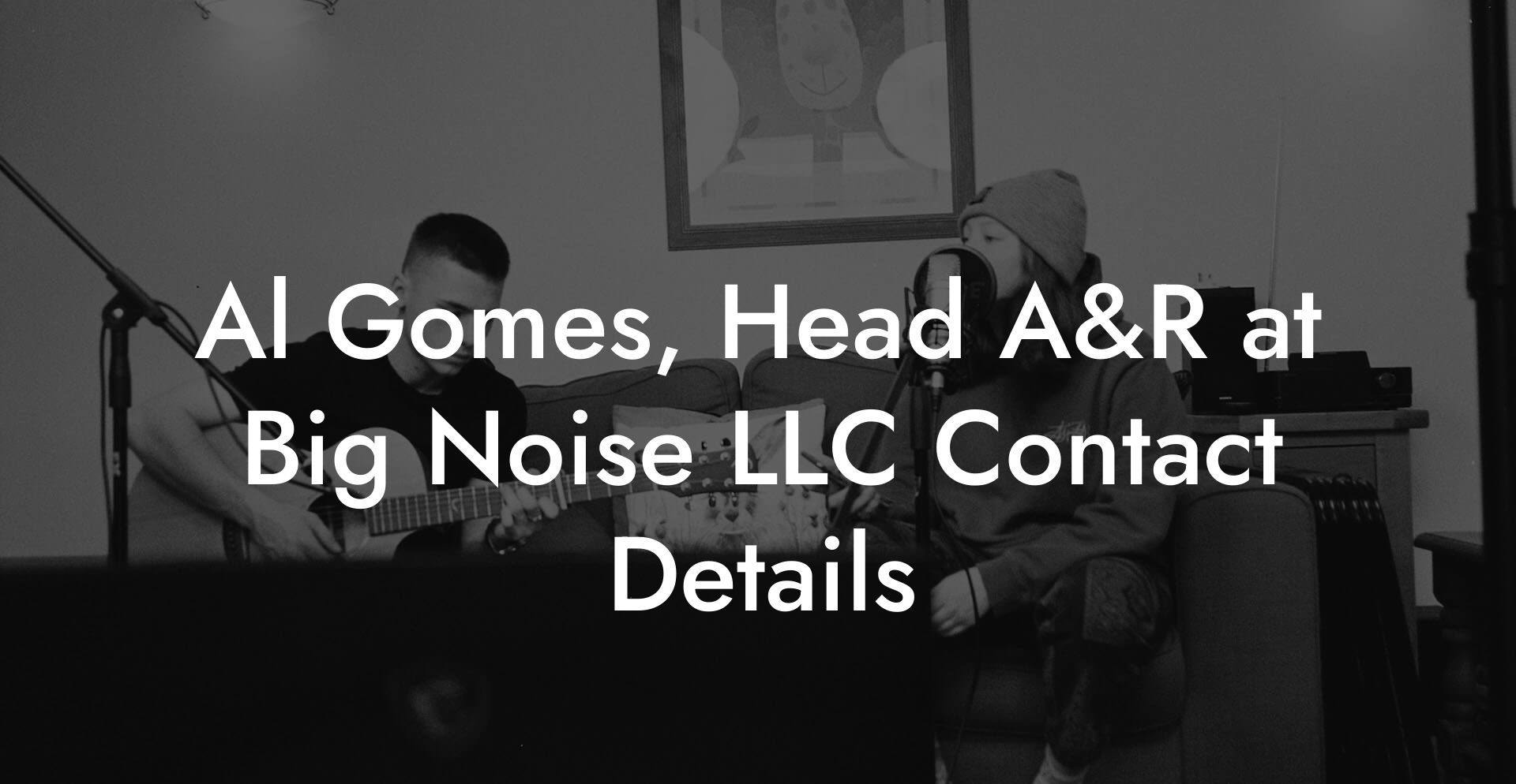 Al Gomes, Head A&R at Big Noise LLC Contact Details