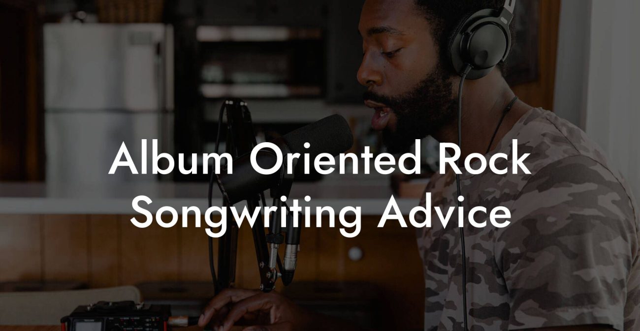 Album Oriented Rock Songwriting Advice