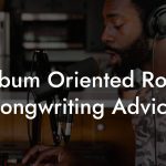 Album Oriented Rock Songwriting Advice