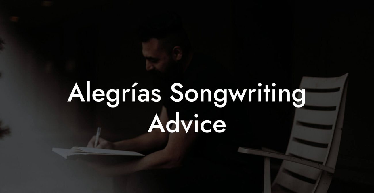 Alegrías Songwriting Advice