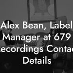 Alex Bean, Label Manager at 679 Recordings Contact Details