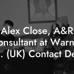Alex Close, A&R Consultant at Warner Bros. (UK) Contact Details