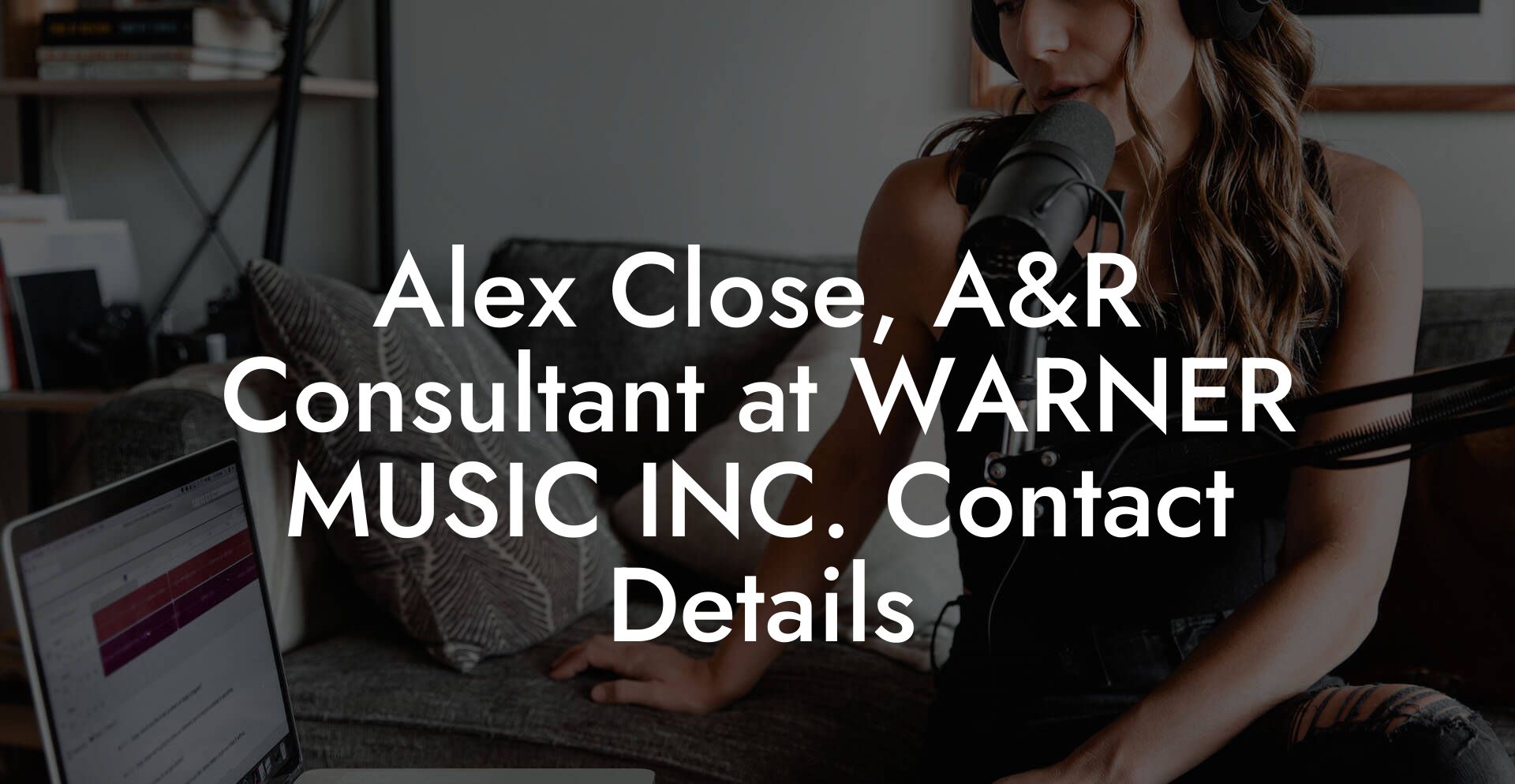 Alex Close, A&R Consultant at WARNER MUSIC INC. Contact Details