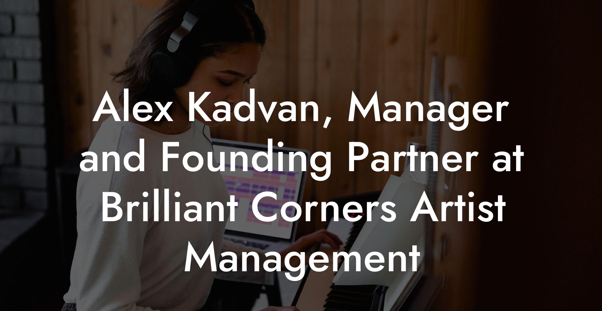 Alex Kadvan, Manager and Founding Partner at Brilliant Corners Artist Management