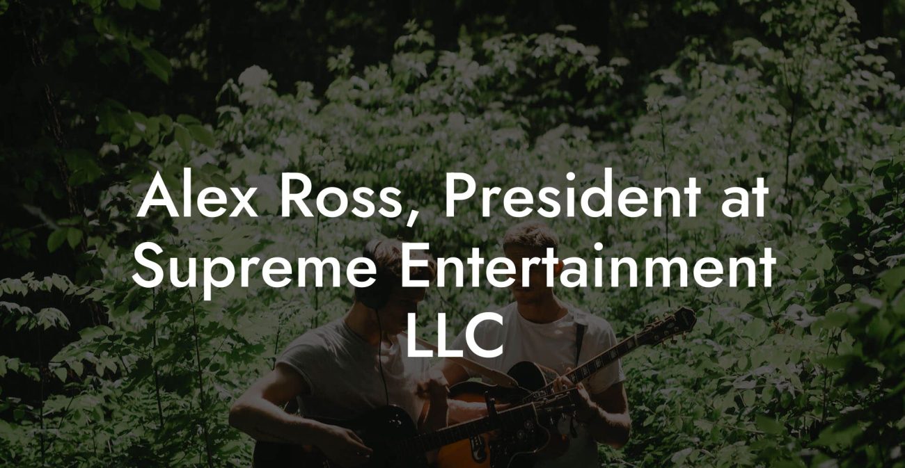 Alex Ross, President at Supreme Entertainment LLC