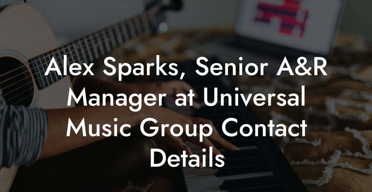 Alex Sparks, Senior A&R Manager at Universal Music Group Contact Details