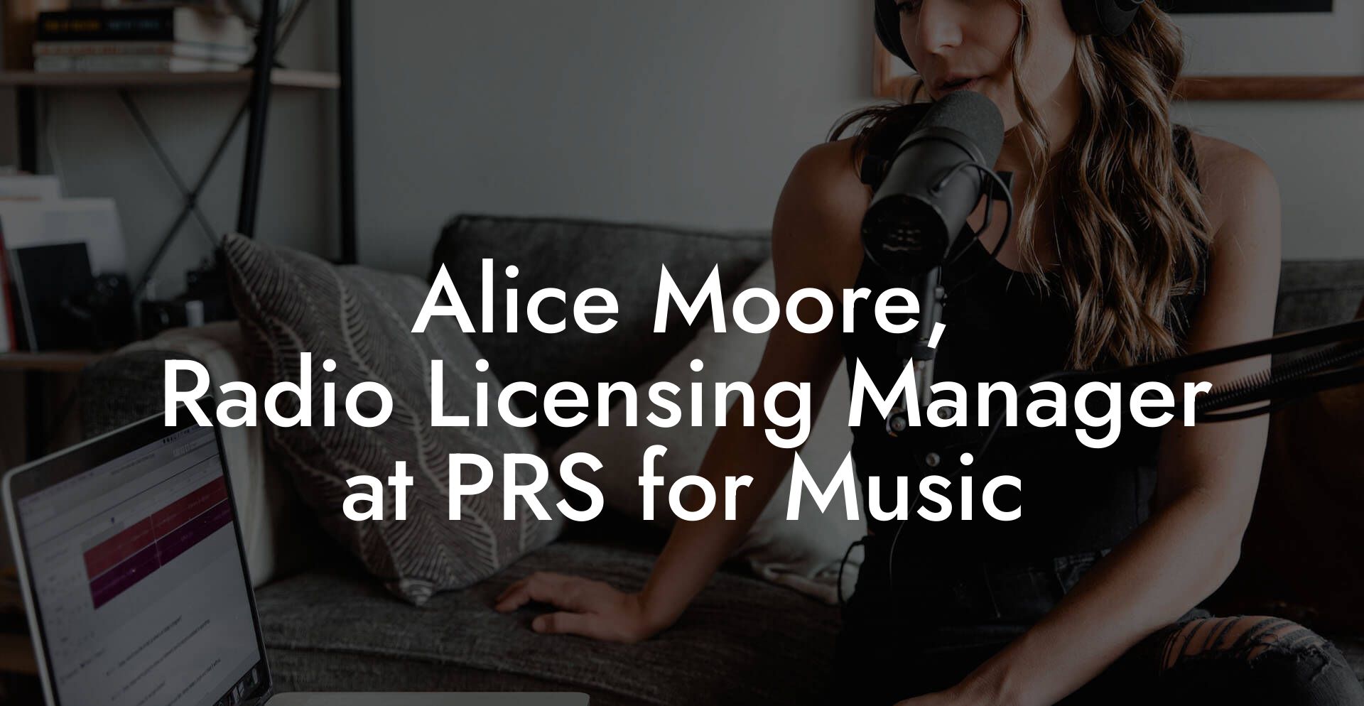 Alice Moore, Radio Licensing Manager at PRS for Music