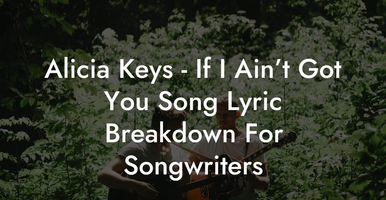 Alicia Keys - If I Ain’t Got You Song Lyric Breakdown For Songwriters