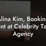 Alina Kim, Booking Agent at Celebrity Talent Agency