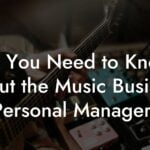 All You Need to Know About the Music Business Personal Managers