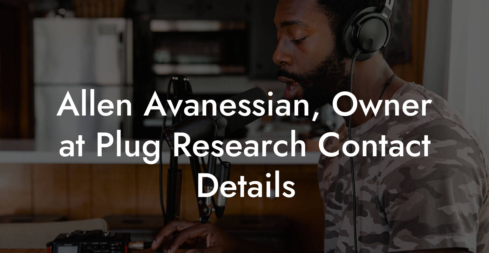 Allen Avanessian, Owner at Plug Research Contact Details