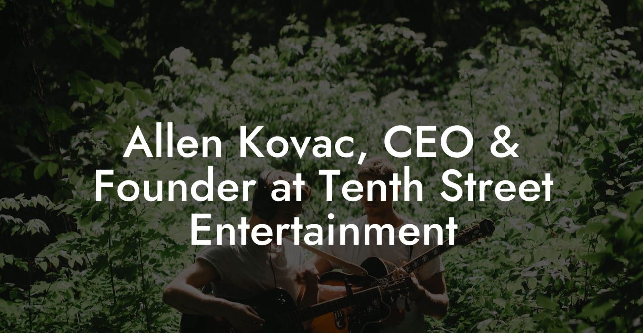 Allen Kovac, CEO & Founder at Tenth Street Entertainment